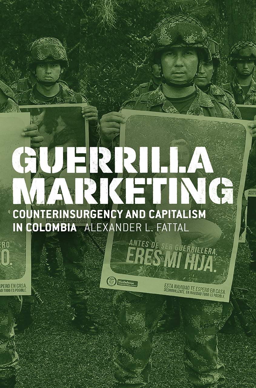 Guerilla Marketing Counterinsurgency and Capitalism in Colombia