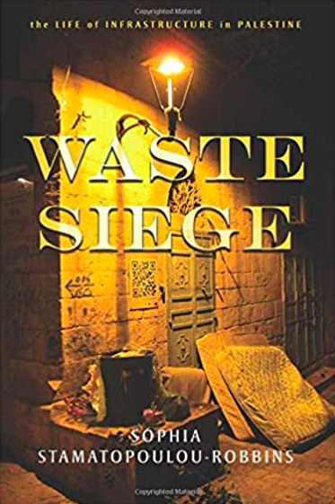 Waste Siege: The Life of Infrastructure in Palestine