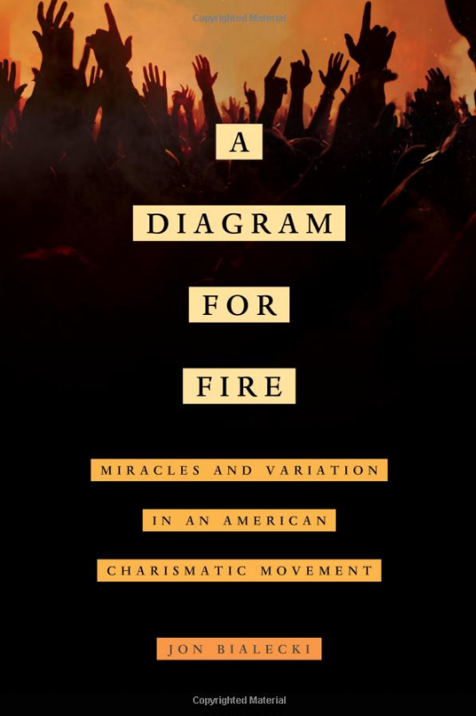 A Diagram for Fire: Miracles and Variation in an American Charismatic Movement